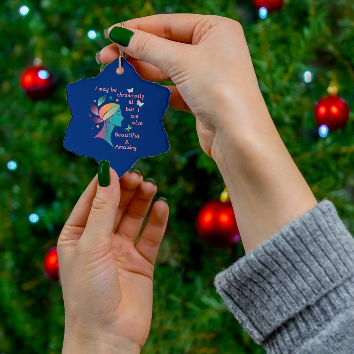 Chronically ill but Also Beautiful and Amazing Ceramic Ornament, 4 Shapes