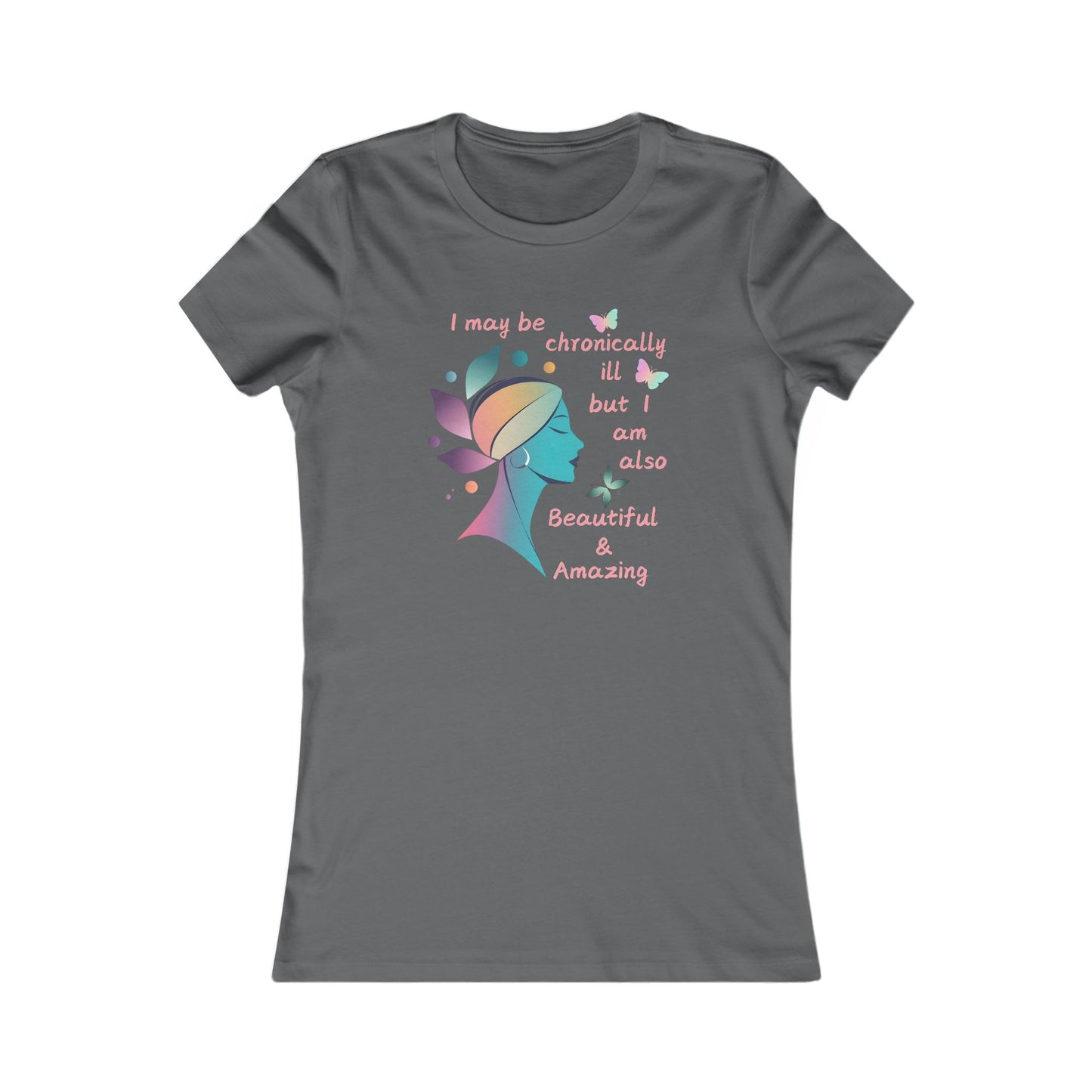 Chronically ill but Also Beautiful and Amazing Women's Favorite Tee