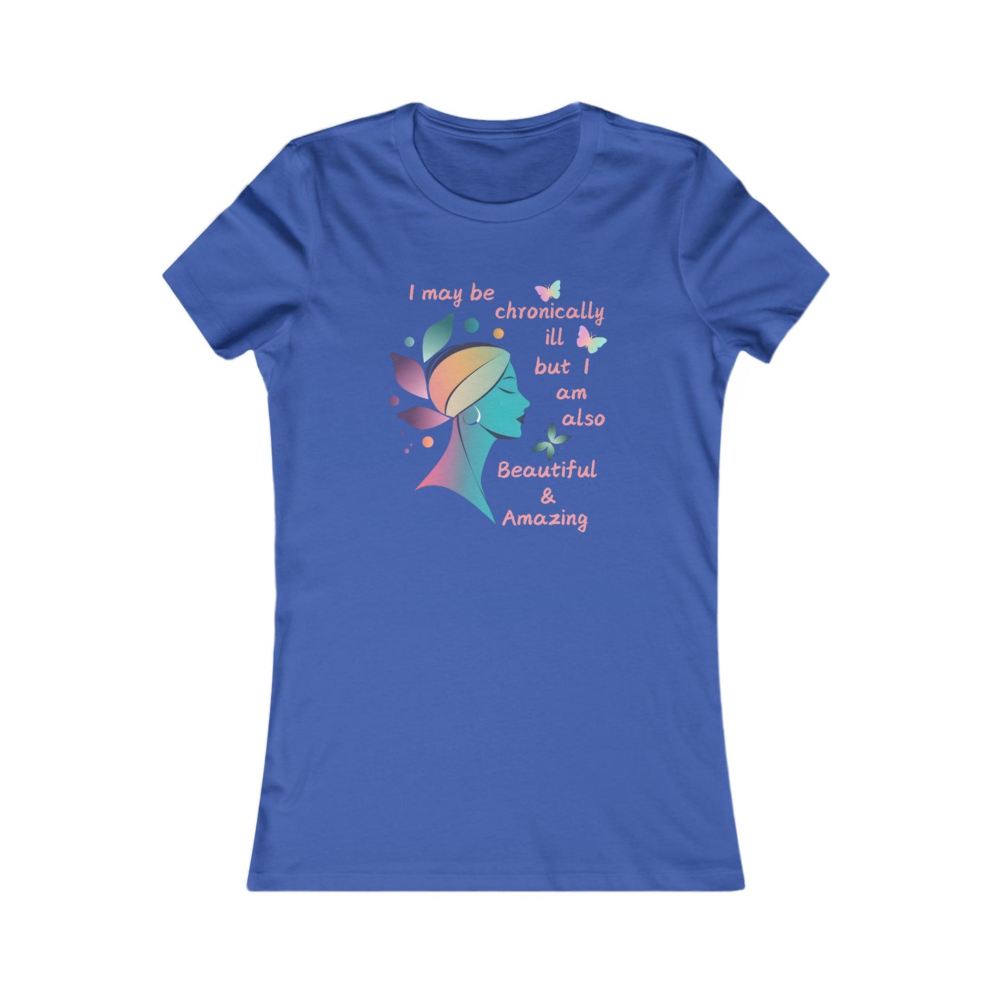 Chronically ill but Also Beautiful and Amazing Women's Favorite Tee