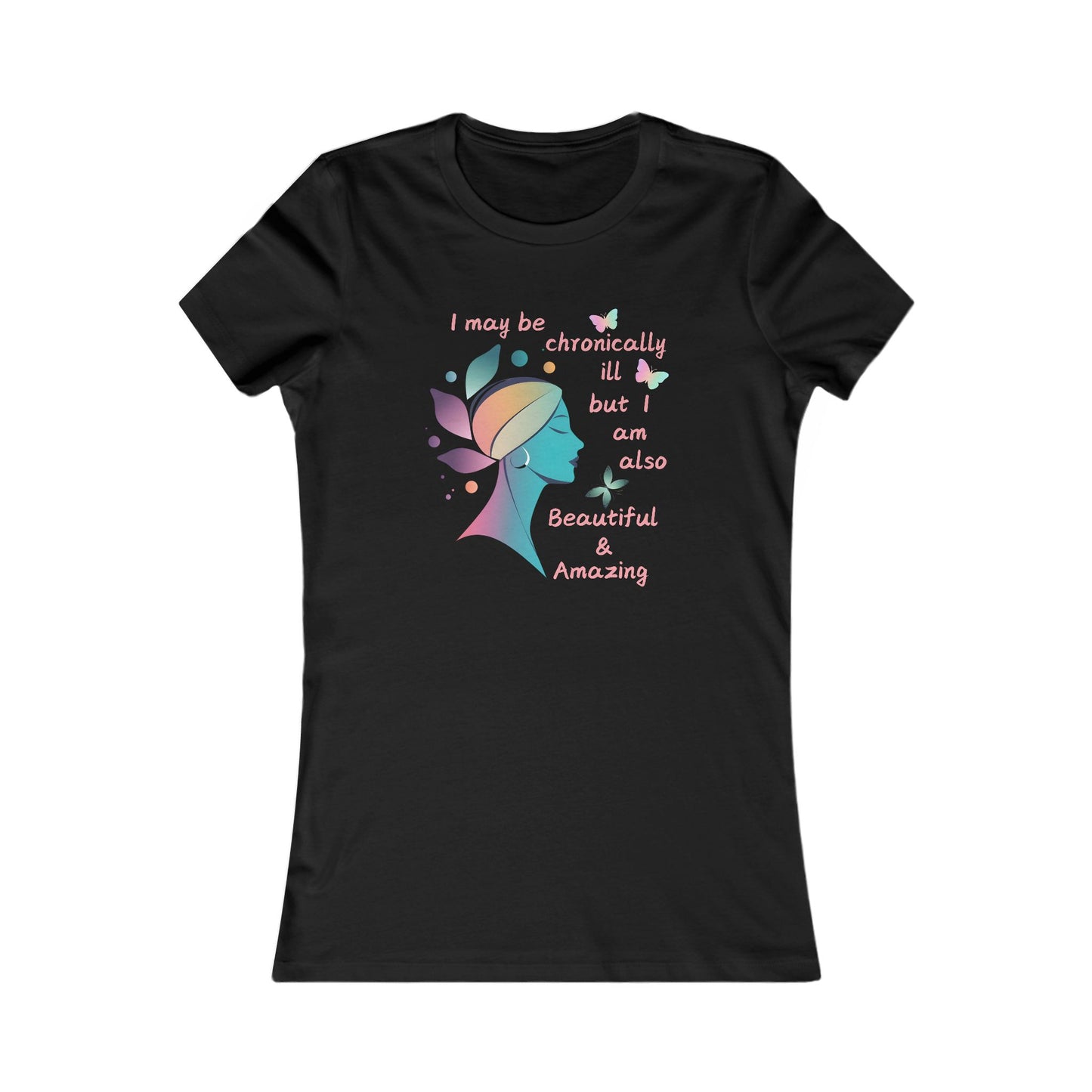 Chronically ill but Also Beautiful and Amazing Women's Favorite Tee