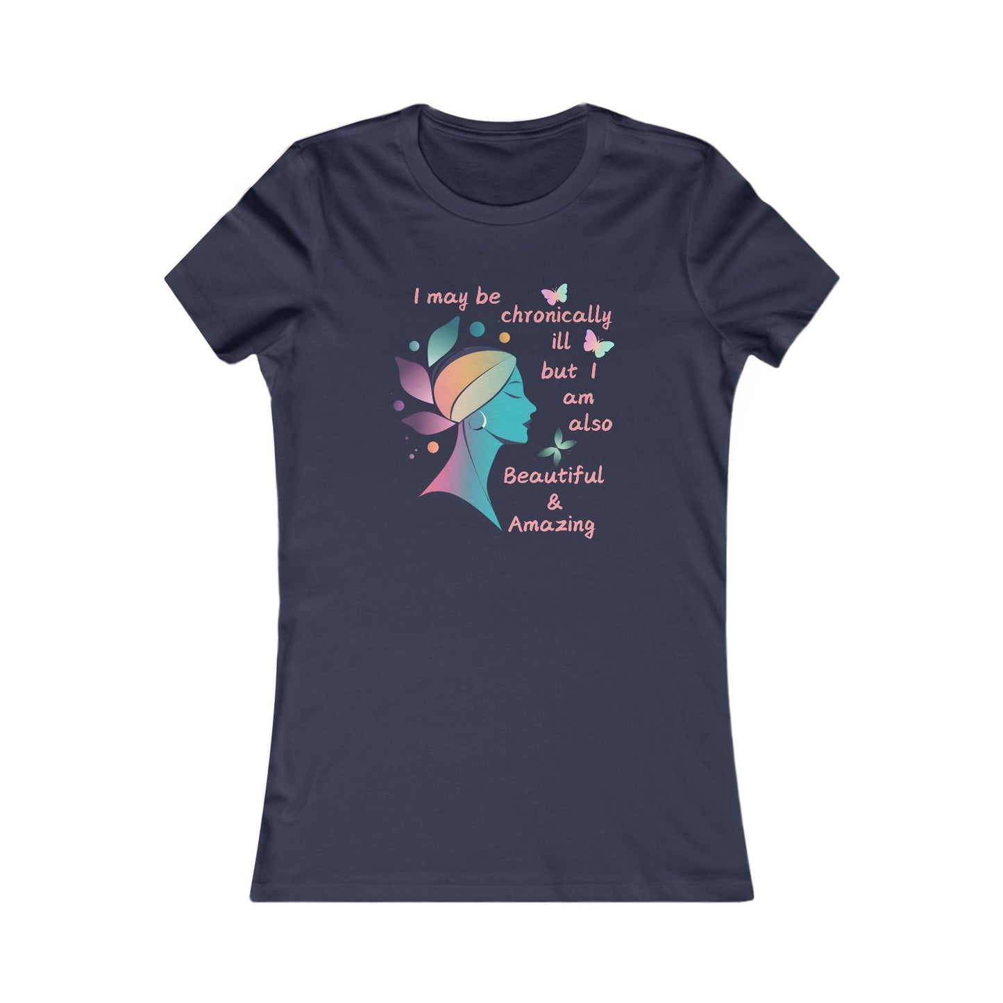 Chronically ill but Also Beautiful and Amazing Women's Favorite Tee