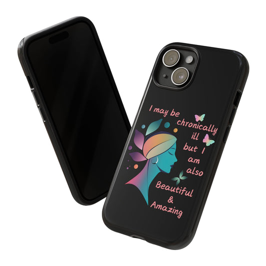 Chronically ill but Also Beautiful and Amazing iPhone case Tough Cases